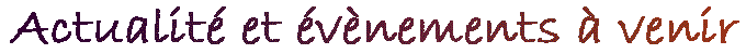 Actualit�s et �v�nements � venir